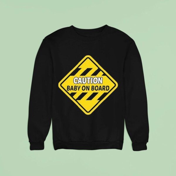 Caution Baby On Board Sweatshirt