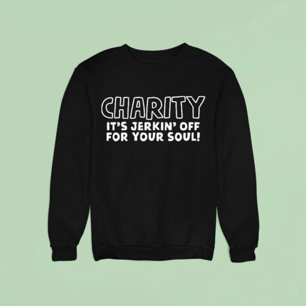 Charity It S Jerkin Off For Your Soul Sweatshirt