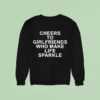 Cheers To Girlfriends Who Make Life Sparkle Sweatshirt