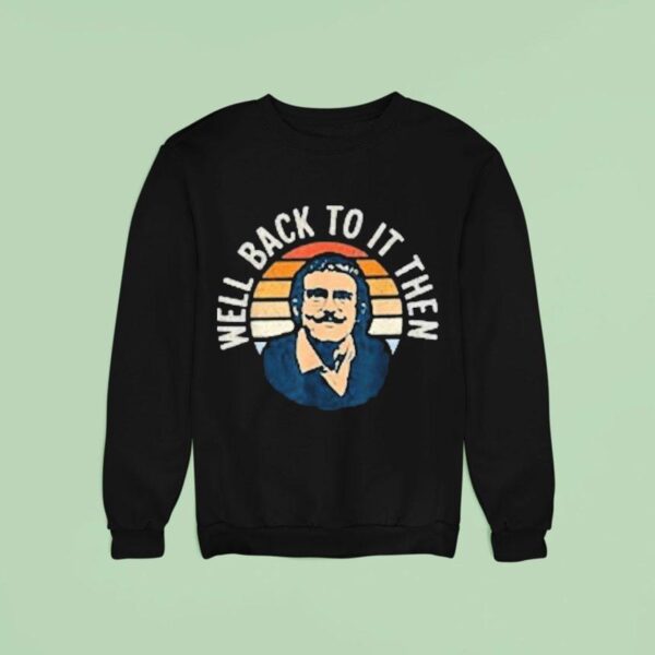 Chit Lady Well Back To It Then Sweatshirt