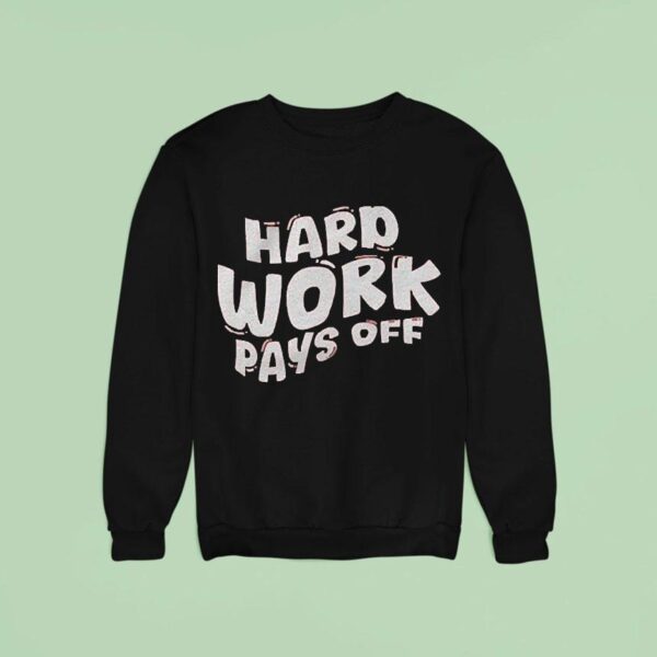 Chloe Donald Hard Work Pays Off Sweatshirt