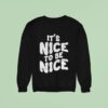 Chloe Donald It S Nice To Be Nice Sweatshirt