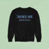 Choke Me Respectfully New Sweatshirt