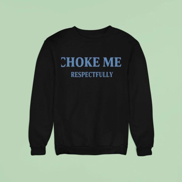 Choke Me Respectfully New Sweatshirt
