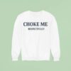 Choke Me Respectfully Sweatshirt