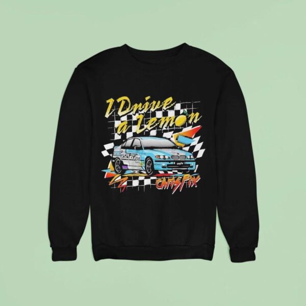 Chris Fix I Drive A Lemon Sweatshirt