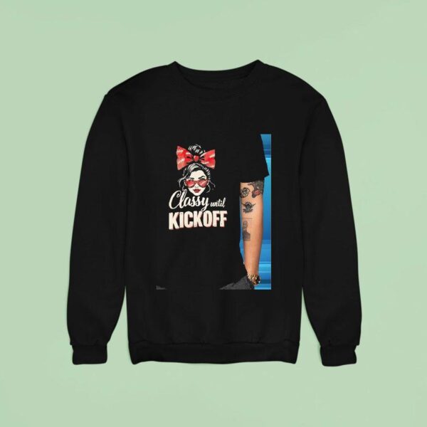 Classy Until Kickoff Football Woman Sweatshirt