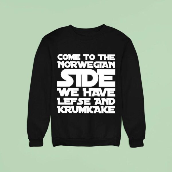 Come To The Norwegian Side We Have Lefse And Krumkake Star Wars Sweatshirt