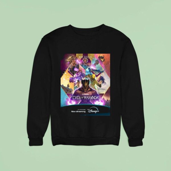 Connected By Purpose Driven By Legacy Marvel Animation S Eyes Of Wakanda From Ryan Coogler Disney Plus Movie Sweatshirt
