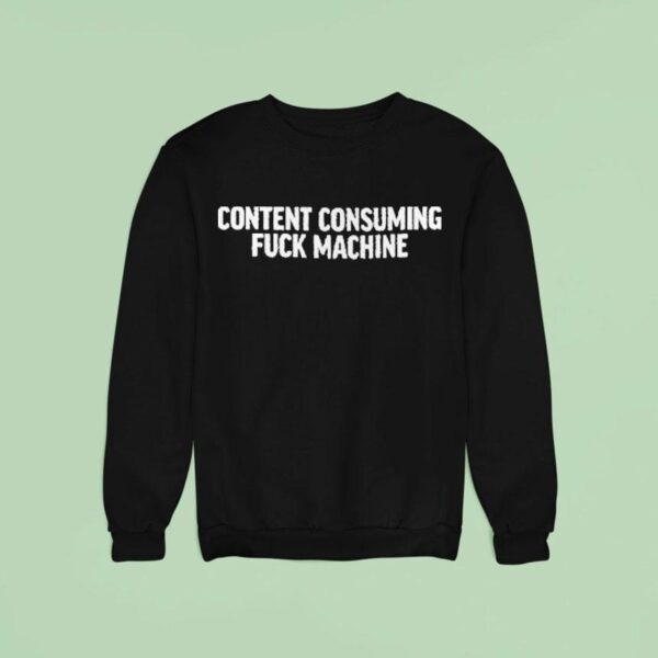 Content Consuming Fuck Machine Sweatshirt