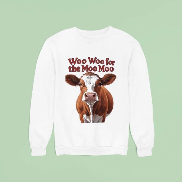 Cow Woo Woo For The Moo Moo Sweatshirt