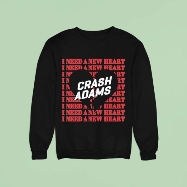 Crash Adams I Need A New Hear Sweatshirt