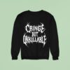 Cringe But Unkillable Sweatshirt
