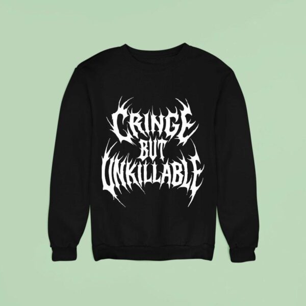 Cringe But Unkillable Sweatshirt