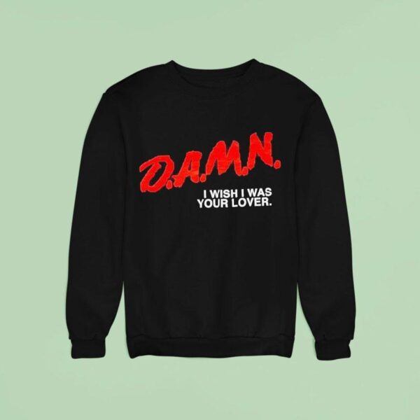 Damn I Wish I Was Your Lover Sweatshirt