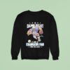 Damn Right I Am A Los Angeles Chargers Fan Win Or Lose Sweatshirt