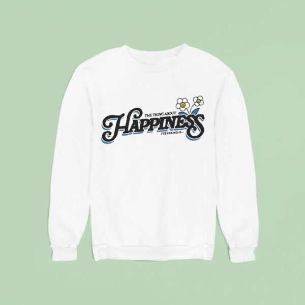 Dan Shay The Thing About Happiness I Ve Found Is Sweatshirt