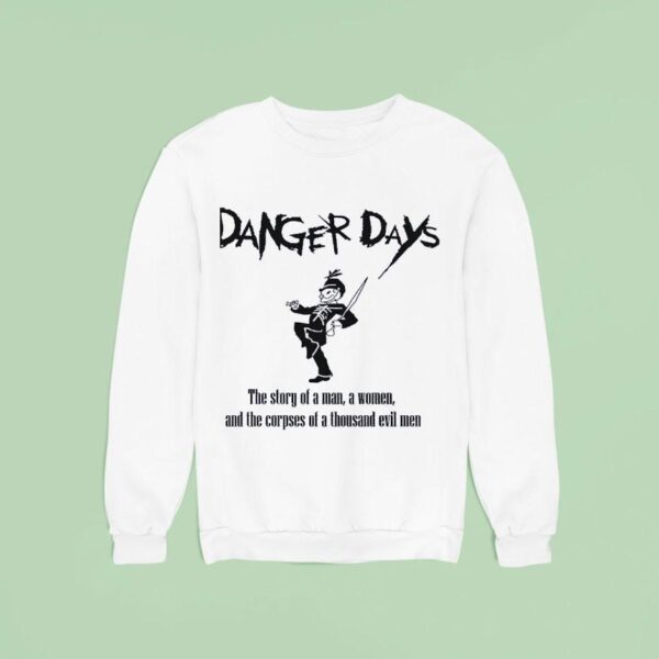 Danger Days The Story Of A Man A Women And The Corpses Of A Thousand Evil Men Sweatshirt