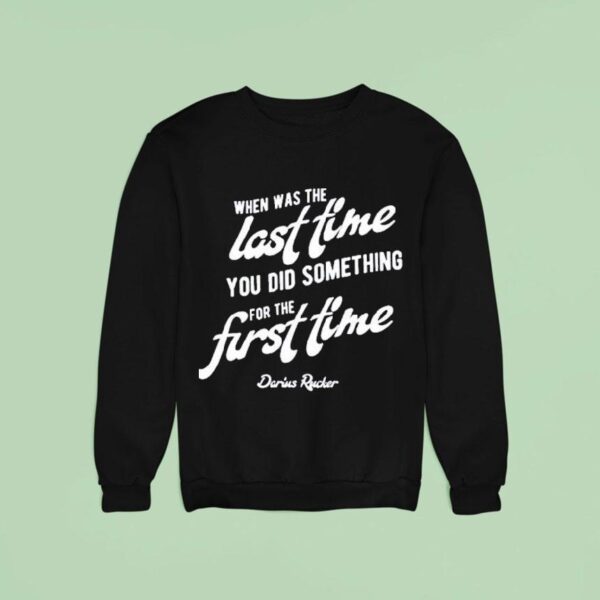 Darius Rucker When Was The Last Time You Did Something For The First Time Sweatshirt