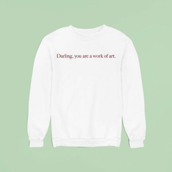 Darling You Are A Work Of Ar Sweatshirt