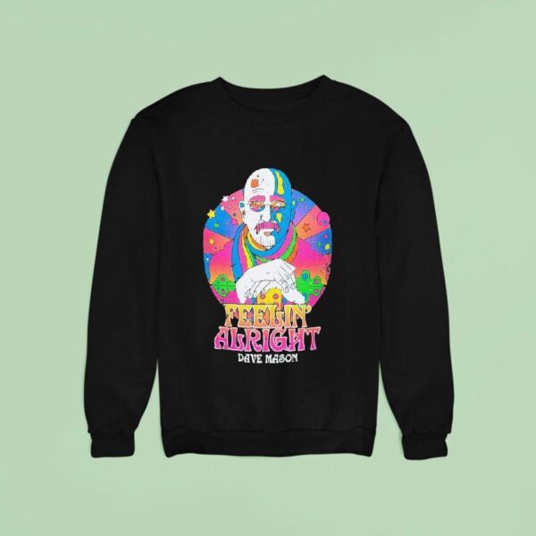 Dave Mason Feelin Alright Psychedelic Sweatshirt