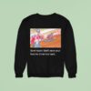 David Gravel Sure Hope I Don T Race Your Favorite Driver Too Hard Sweatshirt