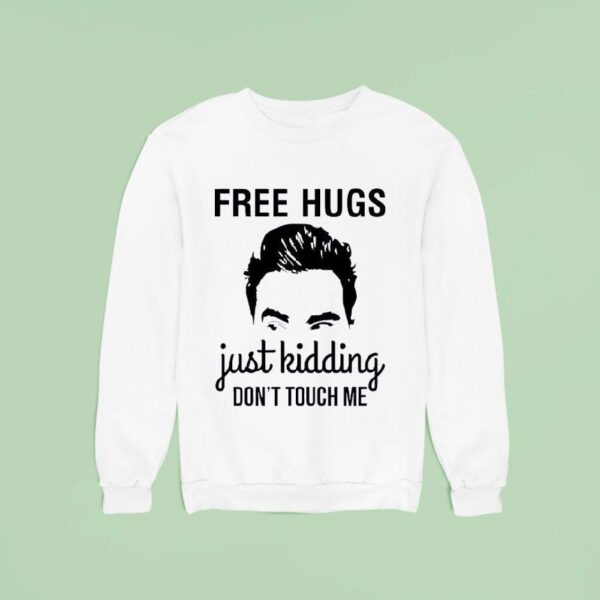 David Rose Free Hugs Just Kidding Don T Touch Me Sweatshirt