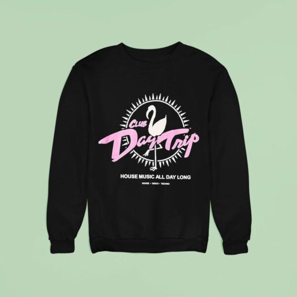 Day Trip Club House Music All Day Long House Disco Techno Casino Sweatshirt