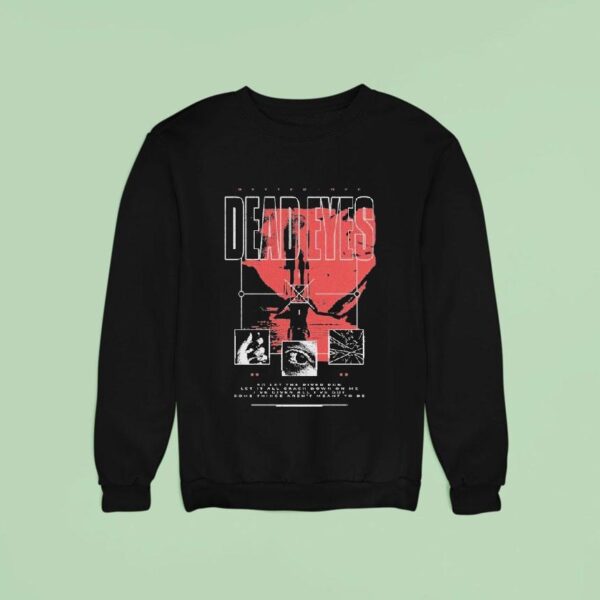 Dead Eyes Better Off Sweatshirt
