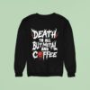 Death To All But Metal And Coffee Sweatshirt