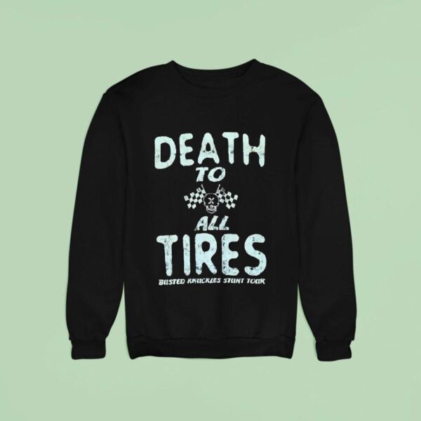 Death To All Tires Busted Knuckles Stunt Tour Sweatshirt