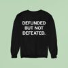 Defunded But Not Defeated Sweatshirt