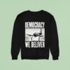 Democracy We Deliver Sweatshirt