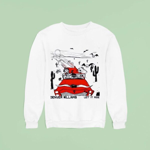 Denver Williams Let It Ride Sweatshirt