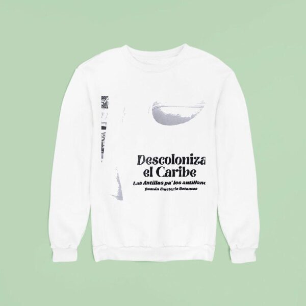 Descoloniza El Caribe Las Antillas Pa Los Antillanos Sweatshirt