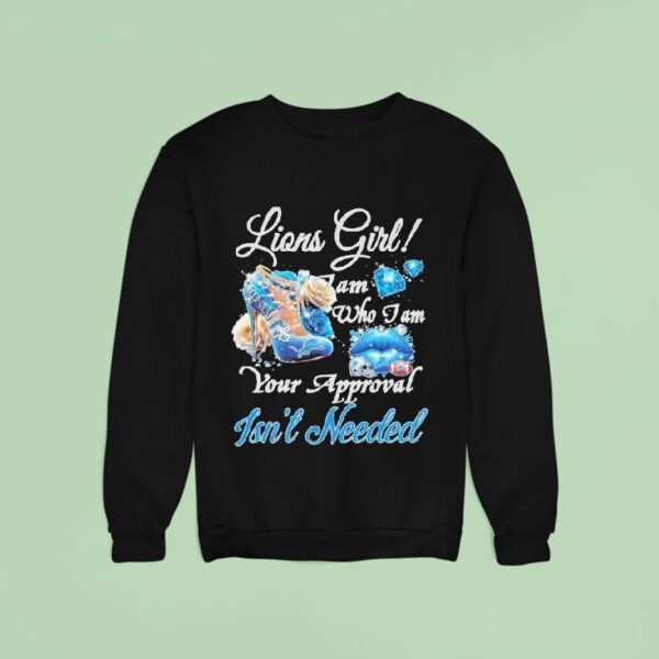 Detroit Lions Girl I Am Who I Am Your Approval Isn T Needed Sweatshirt