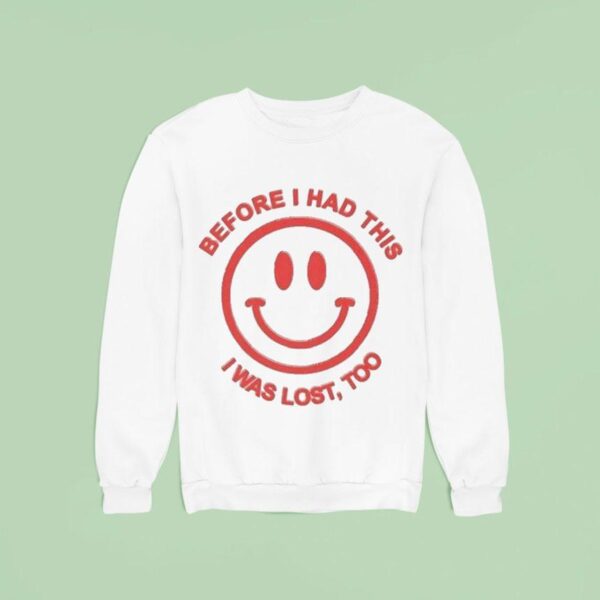 Dikembe Before I Had This I Was Lost Too Smiley Face Sweatshirt