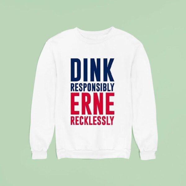 Dink Responsibly Erne Recklessly Sweatshirt