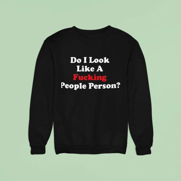 Do I Look Like A Fcking People Person Sweatshirt