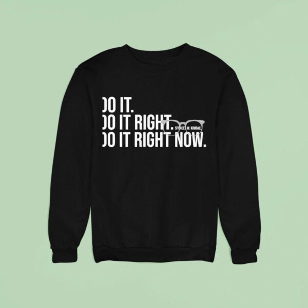 Do It Do It Right Do It Right Now Spencer W Kimball Sweatshirt