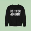 Do It For Johnny Sweatshirt