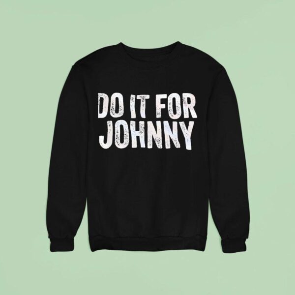 Do It For Johnny Sweatshirt