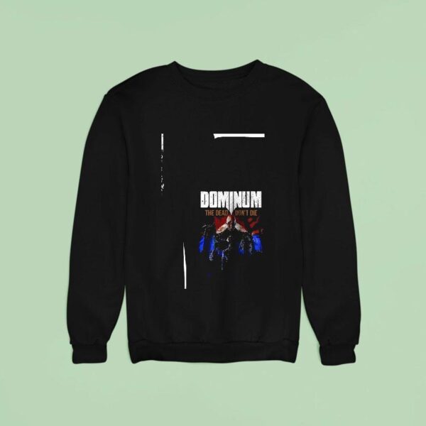 Dominum The Dead Don T Die Tour Dates Sweatshirt