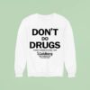 Don T Do Drugs A Public Awareness Message From The Original Since Sweatshirt