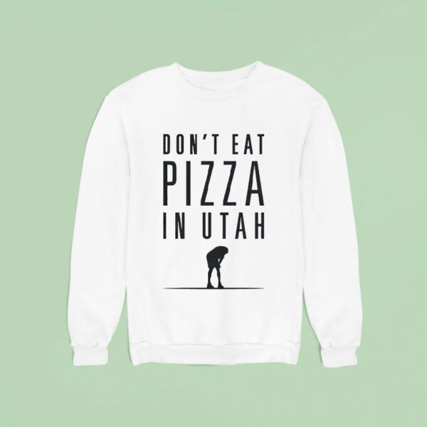 Don T Eat Pizza In Utah Sweatshirt