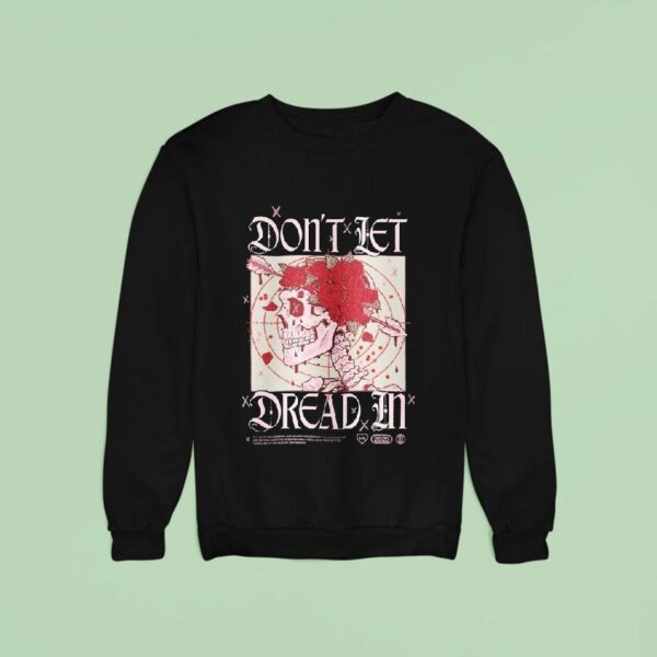 Don T Let Dread In Skull Rose Sweatshirt