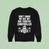 Don T Make Me Use My Air Traffic Controller Voice Flight Plane Sweatshirt