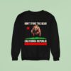 Don T Poke The Bear California Republic Sweatshirt