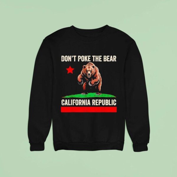 Don T Poke The Bear California Republic Sweatshirt