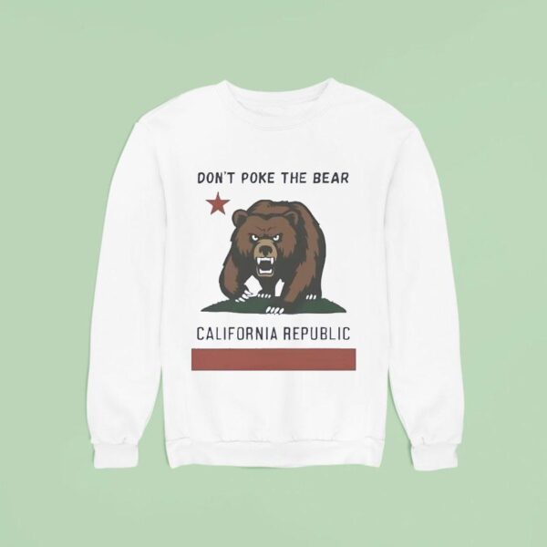 Don T Poke The Bear California Republic Sweatshirt